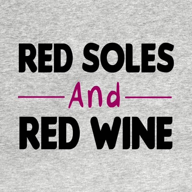 Red Soles And Red Wine | Womans | Trendy Graphic | Humor | Wine Lover | Luxury Graphic Tee by First look